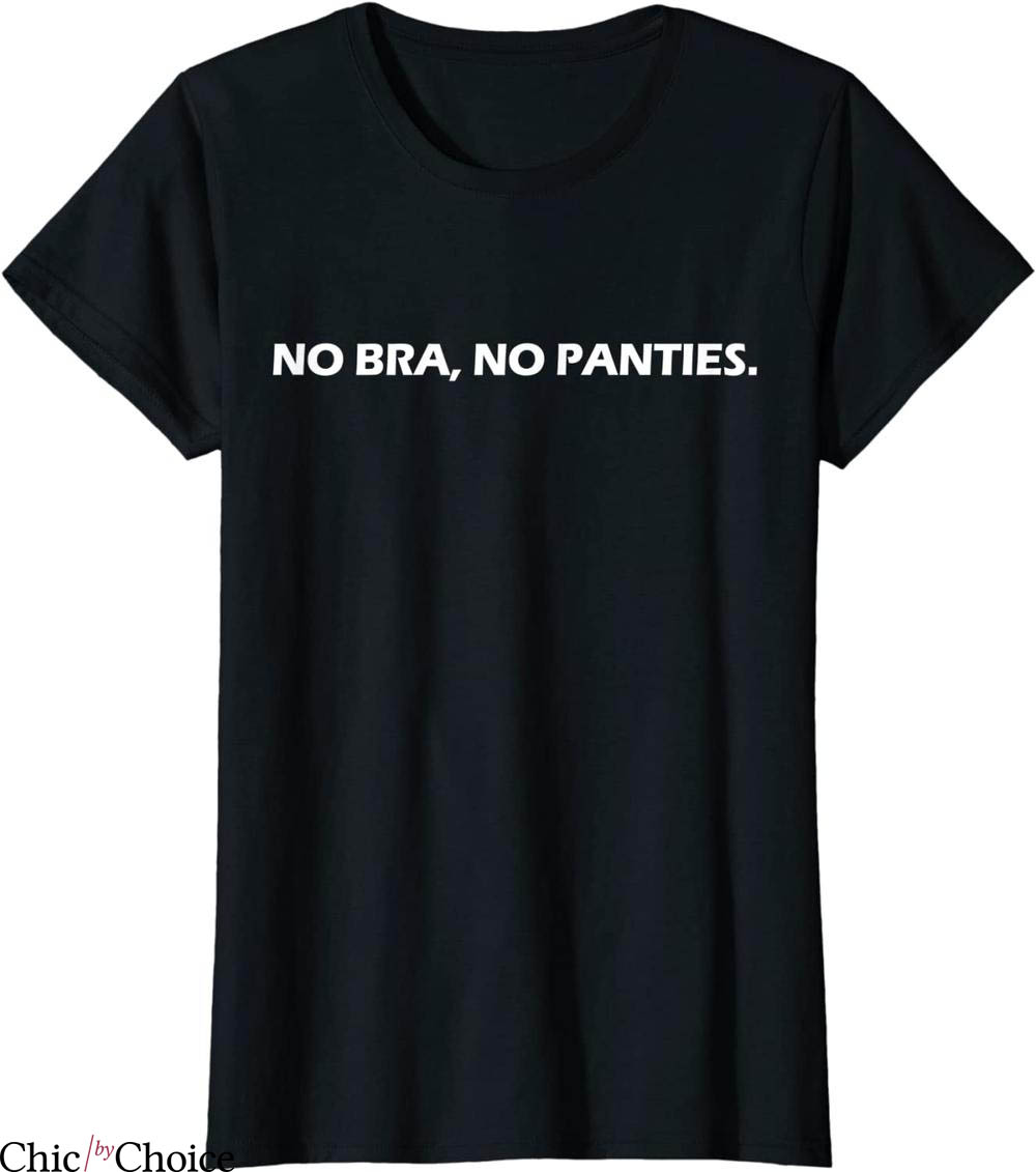 No Bra T Shirt No Bra No Panties No Problem Female Rights