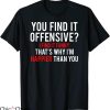 Offensive UK T-shirt You Find It Offensive Im Happier Than
