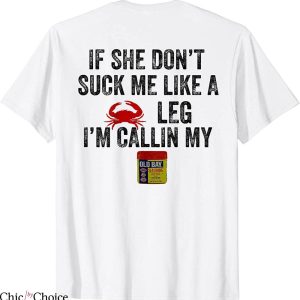 Old Bay T-Shirt If She Dont Suck Me Like A Crab Leg I’m