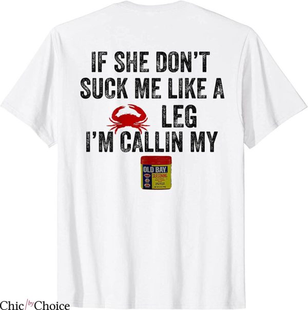 Old Bay T-Shirt If She Dont Suck Me Like A Crab Leg I’m