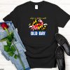 Old Bay T-Shirt Life Is Better With Old Bay Maryland Crab