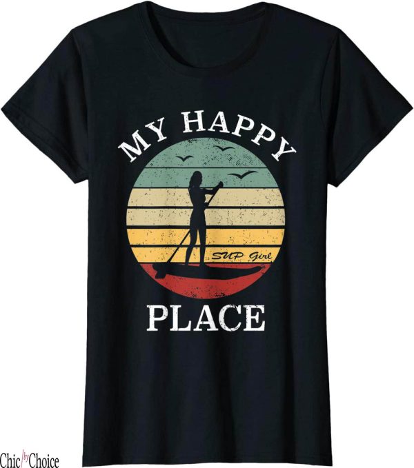 Paddle Board T-Shirt My Happy Place Water Sports Stand Up
