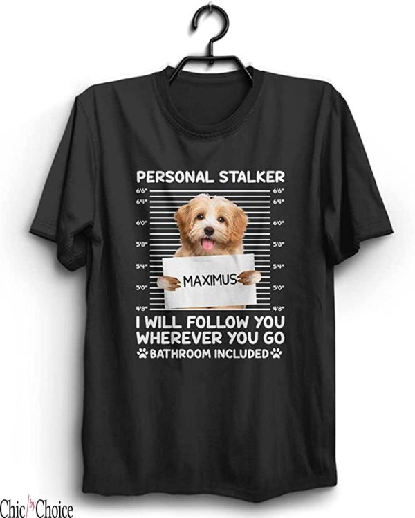 Personalised Dog T-Shirt I Will Follow You Wherever You Go