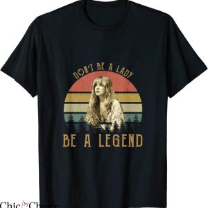 Stevie Nicks T-shirt Dont Be A Lady Be A Legend Vintage