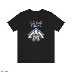 Strong Man T-Shirt Old Man Strong Motivational Funny Tee