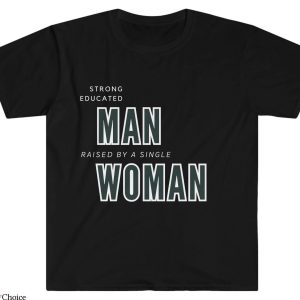 Strong Man T-Shirt Strong Educated Man Raised By A Single