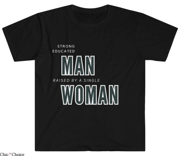 Strong Man T-Shirt Strong Educated Man Raised By A Single