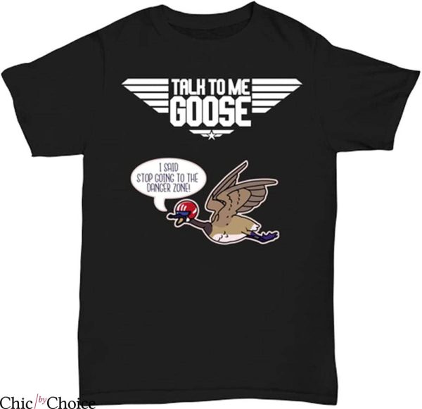 Talk To Me Goose T-Shirt Funny Stop Going To The Danger Zone