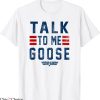 Talk To Me Goose T-Shirt Top Gun Bold Text Stack Tee