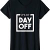 This Is My Day Off T-Shirt Funny Work For A Friend Who Hate