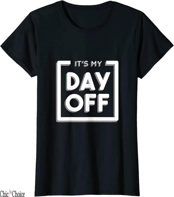 This Is My Day Off T-Shirt Funny Work For A Friend Who Hate