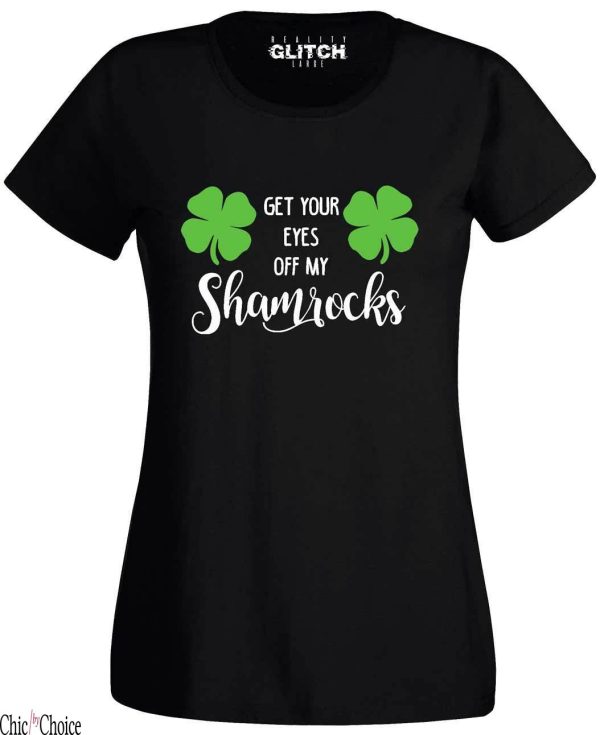 This Is My Day Off T-Shirt Get Your Eyes Off My Shamrock St