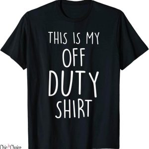 This Is My Day Off T-Shirt This Is Duty Funny Versatile