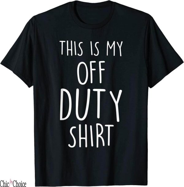 This Is My Day Off T-Shirt This Is Duty Funny Versatile