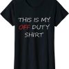 This Is My Day Off T-Shirt This Is My Duty Fun And Versatile