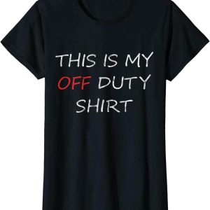 This Is My Day Off T-Shirt This Is My Duty Fun And Versatile