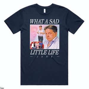 What A Sad Little Life Jane T-Shirt