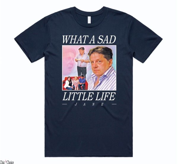 What A Sad Little Life Jane T-Shirt