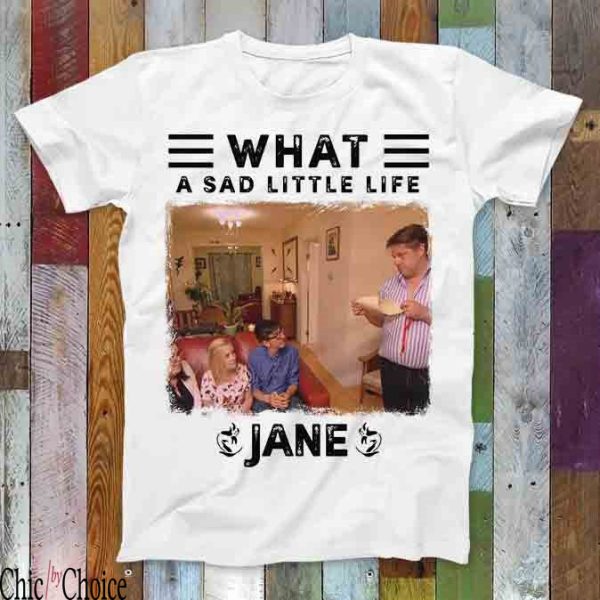 What A Sad Little Life Jane T-Shirt Come Enjoy The Money