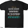 Why Be Racist Sexist Homophobic T-Shirt