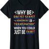 Why Be Racist Sexist Homophobic T-Shirt LGBTQ RPride