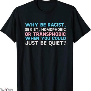 Why Be Racist Sexist Homophobic T-Shirt Print Text