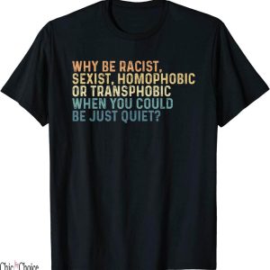 Why Be Racist Sexist Homophobic T-Shirt Vintage