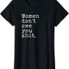 Women Dont Owe You T-Shirt