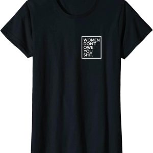 Women Dont Owe You T-Shirt Equality Feminism Equal Rights