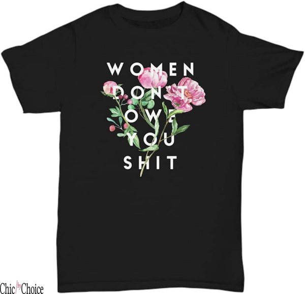 Women Dont Owe You T-Shirt Power Equal Rights Choice