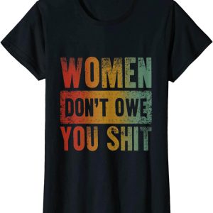 Women Dont Owe You T-Shirt Pro Choice Power