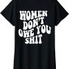 Women Dont Owe You T-Shirt Shit Words On Back Power