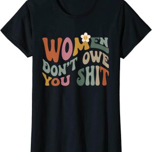Women Dont Owe You T-Shirt Vintage Feminist Power