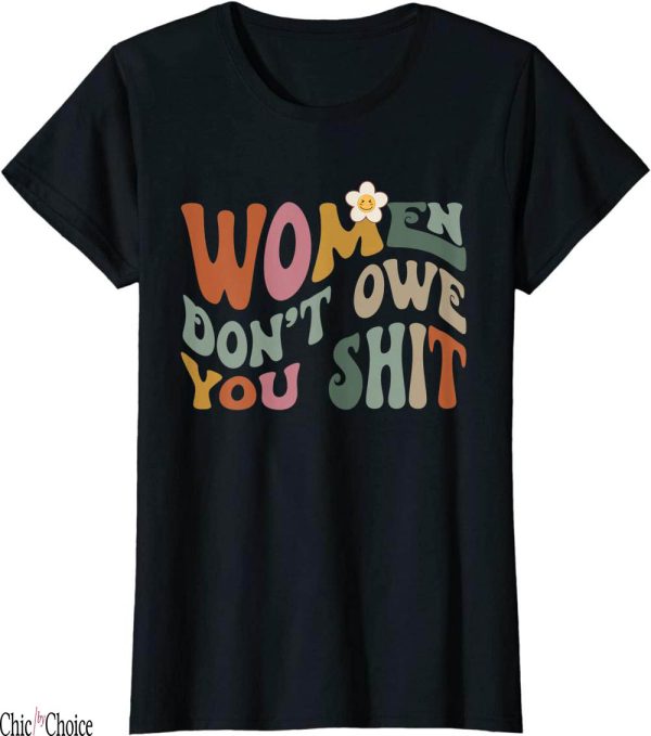 Women Dont Owe You T-Shirt Vintage Feminist Power
