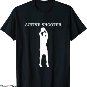 Active Shooter T-Shirt Basketball Lovers Funny Sport