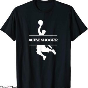 Active Shooter T-Shirt Basketball Lovers Team Player