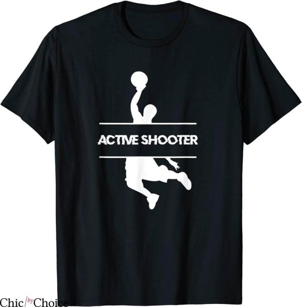 Active Shooter T-Shirt Basketball Lovers Team Player