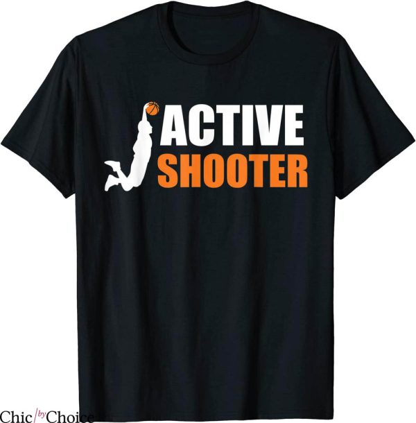 Active Shooter T-Shirt Sarcastic Basketball Funny Sport Tee