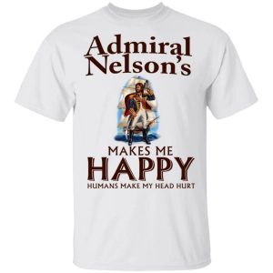 Admiral Nelson Makes Me Happy T-shirt Rum Tee  All Day Tee