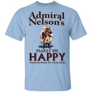 Admiral Nelson Makes Me Happy T shirt Rum Tee All Day Tee 4