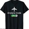 Airplane Mode T-Shirt Mode On Funny Travel Gap Year Tee