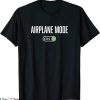Airplane Mode T-Shirt Mode On Travel Pilot Funny Tee