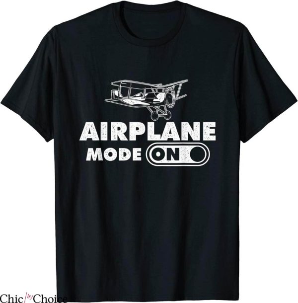 Airplane Mode T-Shirt On Aviation Enthusiast Aviator Airline