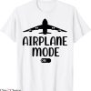 Airplane Mode T-Shirt On Passenger Plane Airport Pilot Tee