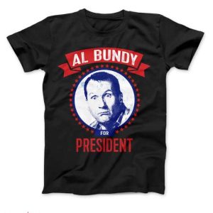 Al Bundy T Shirt AL Bundy For President Funny T Shirt