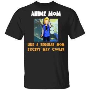Anime Mom Like A Regular Mom Except Cooler Dragon Ball Shirt Android 18 All Day Tee 2 Anime Mom Like A Regular Mom Except Cooler Dragon Ball Shirt Android 18 All Day Tee 3
