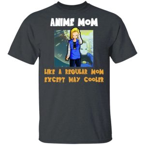 Anime Mom Like A Regular Mom Except Cooler Dragon Ball Shirt Android 18 All Day Tee 3 Anime Mom Like A Regular Mom Except Cooler Dragon Ball Shirt Android 18 All Day Tee 4
