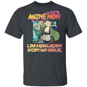 Anime Mom Like A Regular Mom Except Cooler Naruto Shirt Tsunade Tee All Day Tee 3