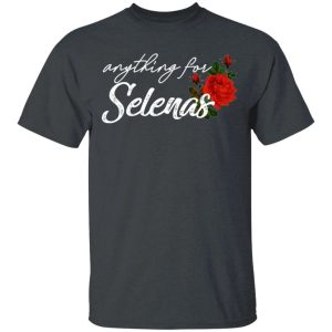 Anything For Selenas T shirt For Women All Day Tee 4