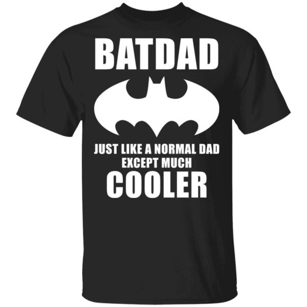 Batdad T-shirt Like A Normal Dad Except Much Cooler Tee  All Day Tee